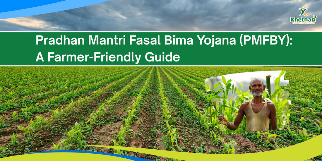 Pradhan Mantri Fasal Bima Yojana (PMFBY): A Farmer-Friendly Guide