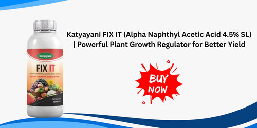 Katyayani FIX IT (Alpha Naphthyl Acetic Acid 4.5% SL) | Powerful Plant Growth Regulator for Better Yield