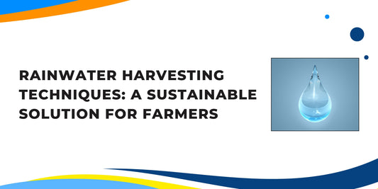 Rainwater Harvesting Techniques: A Sustainable Solution for Farmers