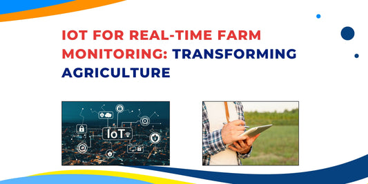 IoT for Real-Time Farm Monitoring: Transforming Agriculture