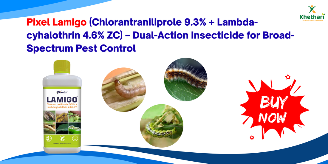 Pixel Lamigo (Chlorantraniliprole 9.3% + Lambda-cyhalothrin 4.6% ZC) – Dual-Action Insecticide for Broad-Spectrum Pest Control
