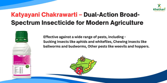 Katyayani Chakrawarti – Dual-Action Broad-Spectrum Insecticide for Modern Agriculture