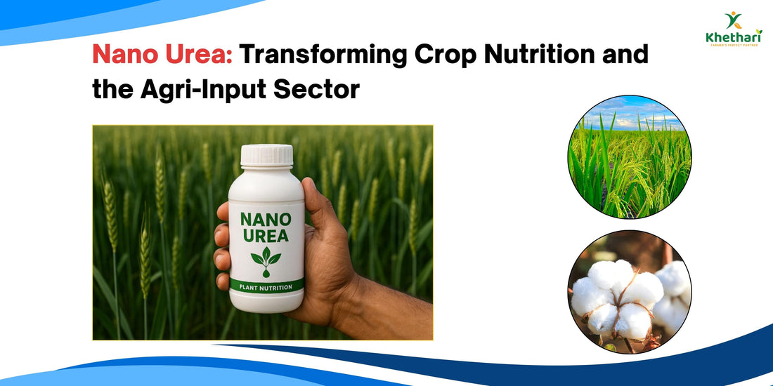 Nano Urea: Transforming Crop Nutrition and the Agri-Input Sector