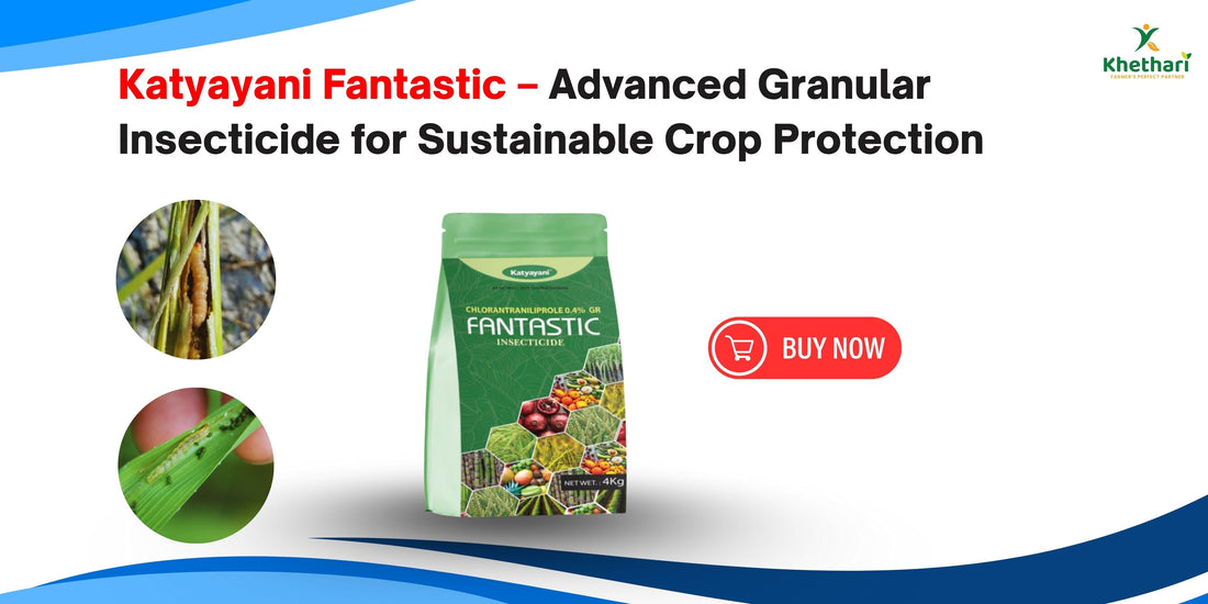 Katyayani Fantastic – Advanced Granular Insecticide for Sustainable Crop Protection
