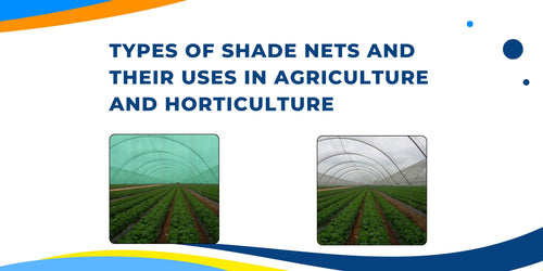 Types of Shade Nets and Their Uses in Agriculture and Horticulture