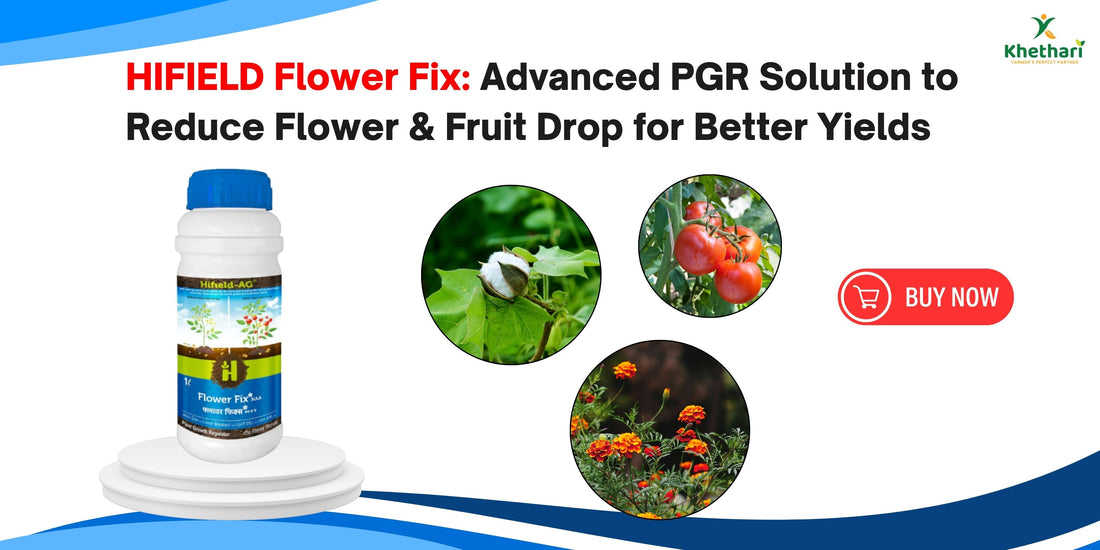 HIFIELD Flower Fix: Advanced PGR Solution to Reduce Flower & Fruit Drop for Better Yields