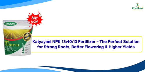 Katyayani NPK 13:40:13 Fertilizer – The Perfect Solution for Strong Roots, Better Flowering & Higher Yields