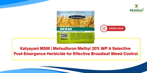 Katyayani MSM | Metsulfuron Methyl 20% WP A Selective Post-Emergence Herbicide for Effective Broadleaf Weed Control