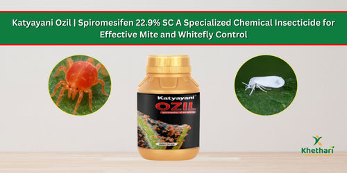Katyayani Ozil | Spiromesifen 22.9% SC A Specialized Chemical Insecticide for Effective Mite and Whitefly Control